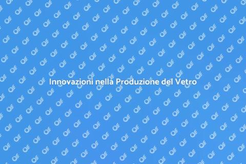 Tecnologia per la Produzione del Vetro