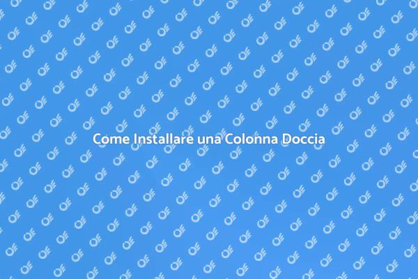 Guida all'Installazione di una Colonna Doccia