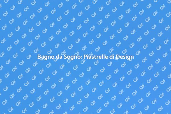 Rinnova il Tuo Bagno con Piastrelle