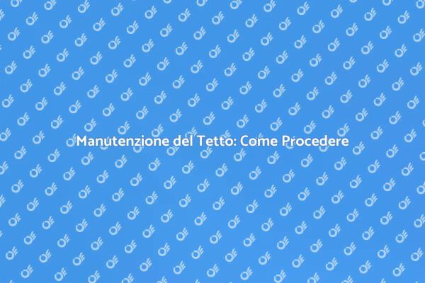 Riparazione Tetto: Ecco Come Fare