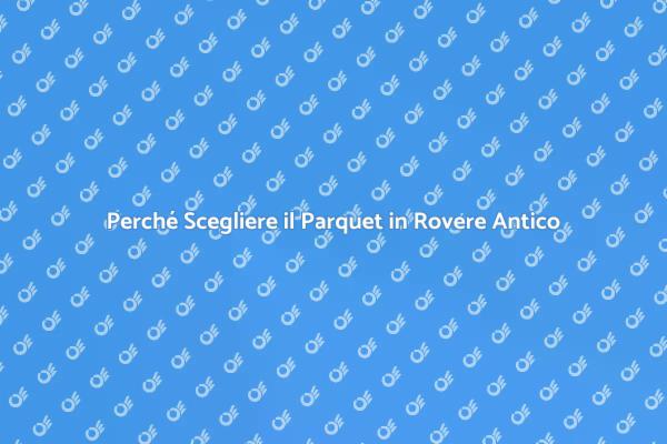 Parquet in Rovere: Eleganza e Storia
