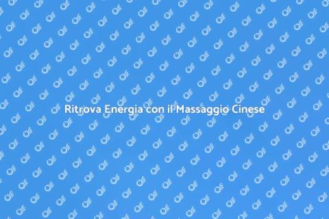 Massaggio Cinese per l'Energia