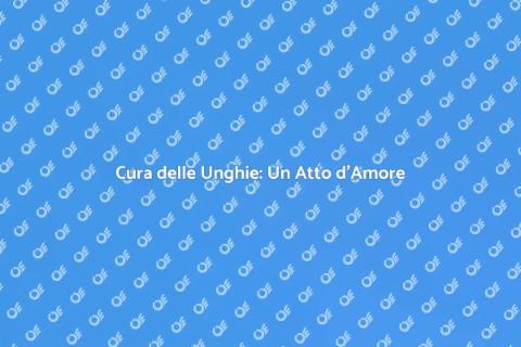 Trattamento Unghie: Cura e Bellezza