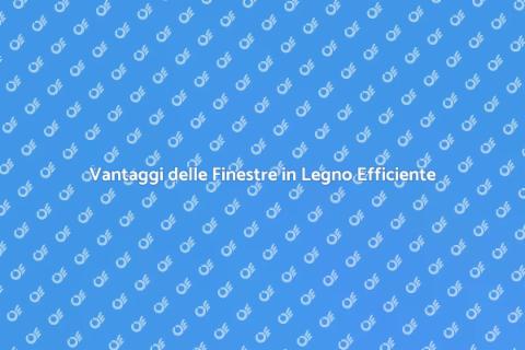 Finestre in Legno: Efficienza Energetica