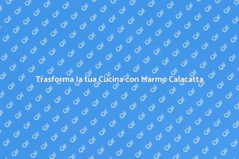Rinnovare l'Isola Cucina con Marmo Calac