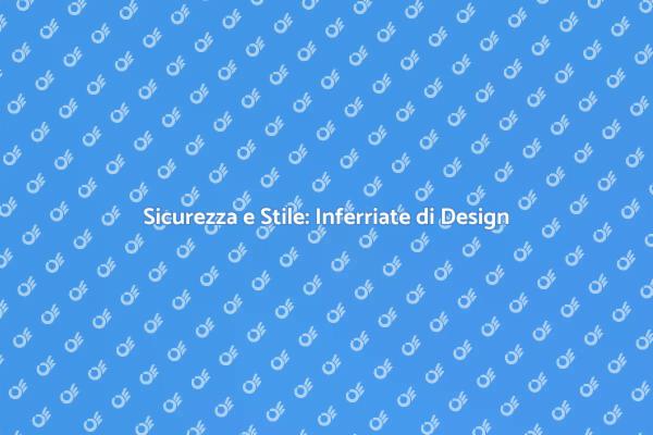 Sicurezza ed Estetica con Inferriate di Design