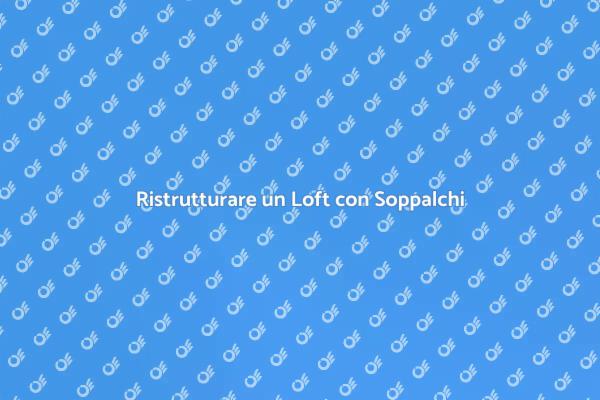 Massimizza il tuo Loft con un Soppalco