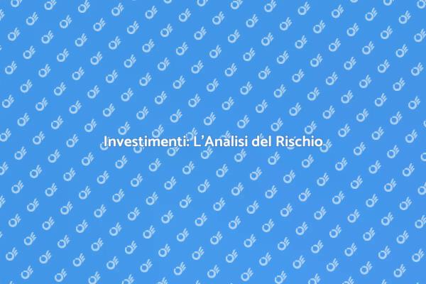 Comprendere il Rischio negli Investimenti