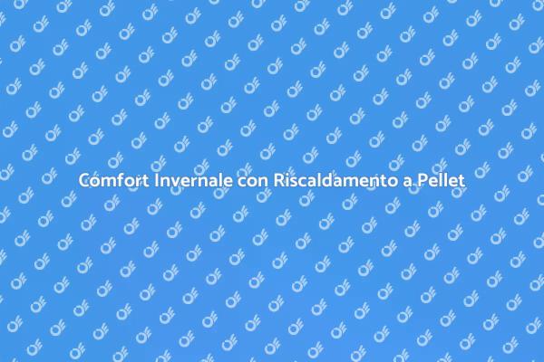 Vantaggi del Riscaldamento a Pellet