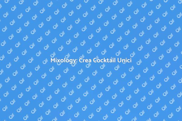 Impara la Mixology e Sorprendi!
