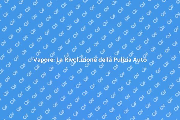 Scopri il Vapore per la Tua Auto
