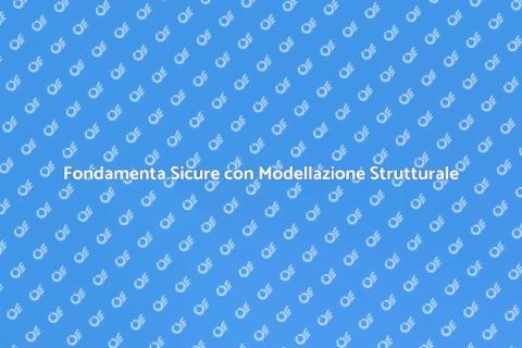 Modellazione Strutturale: Fondamenta Forti