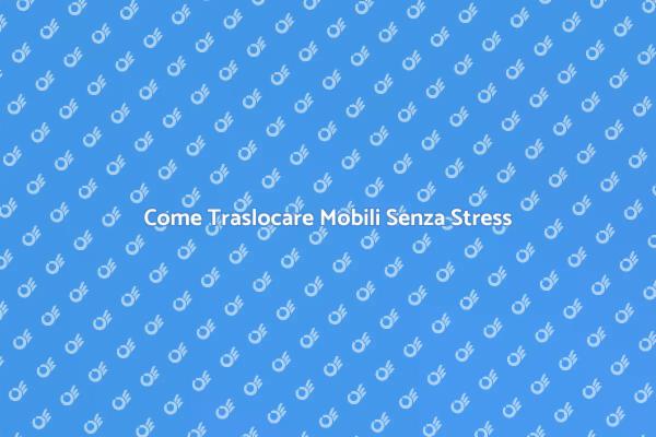 Traslocare Mobili: Guida Pratica