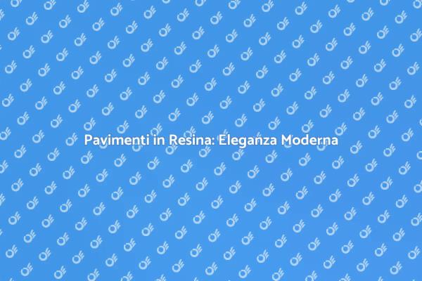 Pavimenti in Resina per la Tua Casa