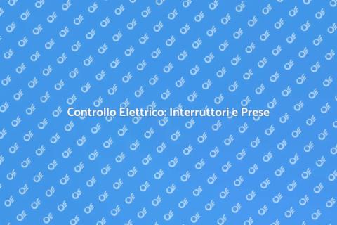 Verifica Interruttori e Prese a Muro