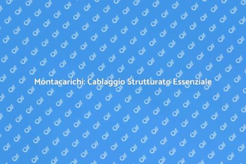 Cablaggio Strutturato per Montacarichi