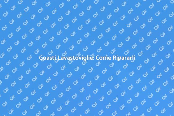 Riparazioni Efficaci per Lavastoviglie