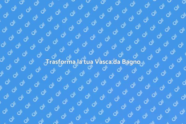 Rinnova la Tua Vasca da Bagno Facile