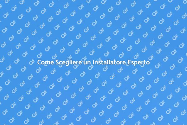Trovare l'Installatore Giusto per Te