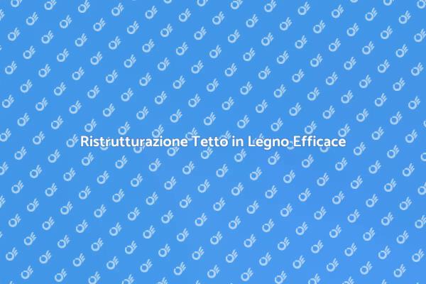 Ristrutturazione di un Tetto in Legno