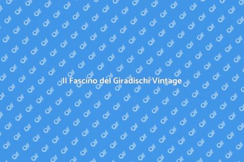 Giradischi Vintage: Magia del Vinile