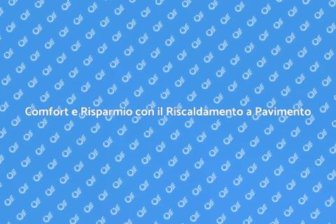Riscaldamento a Pavimento: Comfort e Efficienza