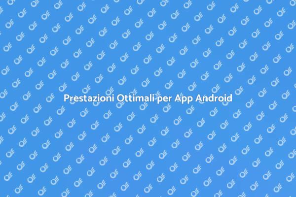 Ottimizza le Prestazioni della Tua App