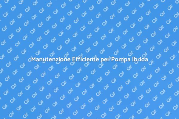 Pompa di Calore: Manutenzione Necessaria