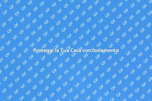 Isolamento e Impermeabilizzazione: Chiave per la Casa
