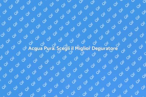 Depuratore Casa: Acqua Pura e Salute
