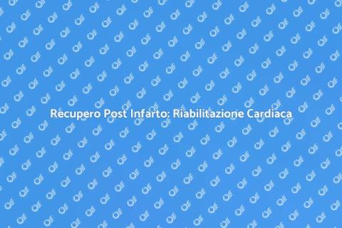Riabilitazione Cardiaca Post Infarto