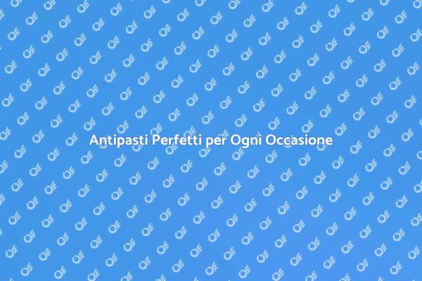 Antipasti per Eventi Indimenticabili