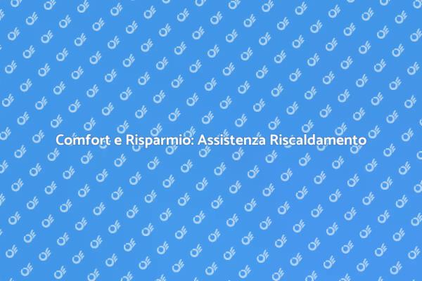Perché Scegliere Assistenza Riscaldamento