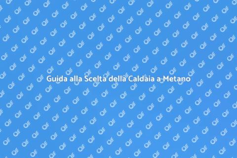 Confronto Caldaie a Metano Efficaci