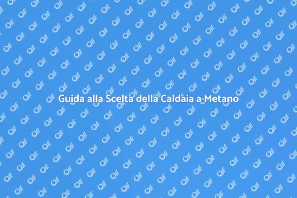 Caldaie a Metano: Quale Scegliere?