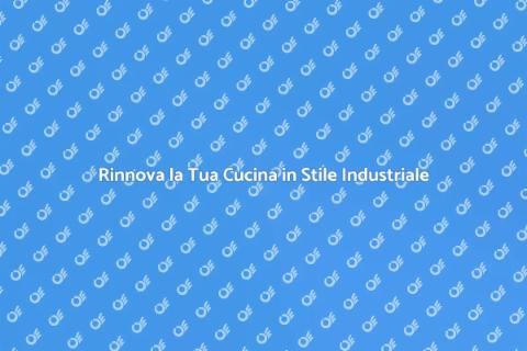 Cucine in Stile Industriale: Eleganza