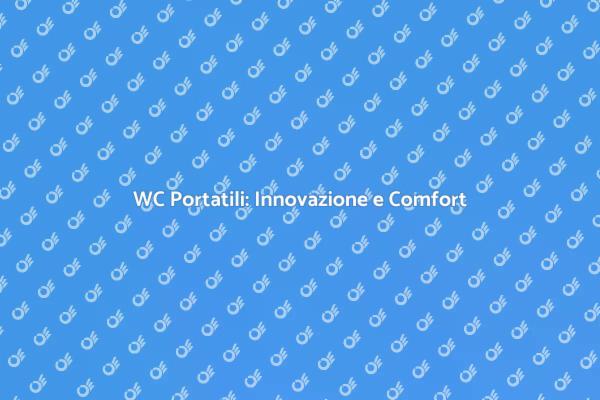WC Portatili: La Soluzione Ideale