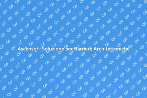 Ascensori e Accessibilità: Un Imperativo Sociale