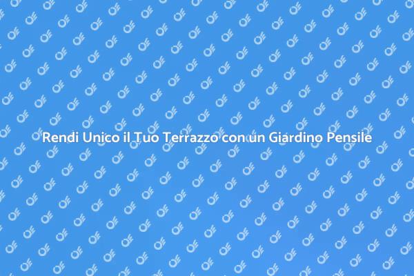 Scopri il Giardino Pensile Perfetto