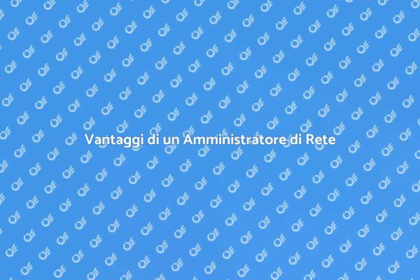 Perché Assumere un Amministratore di Rete?