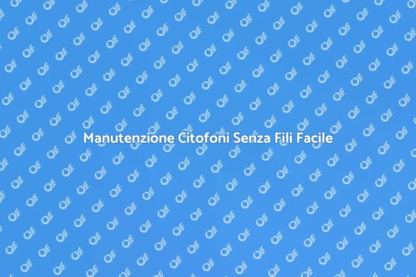 Citofoni Senza Fili: Assistenza Necessaria