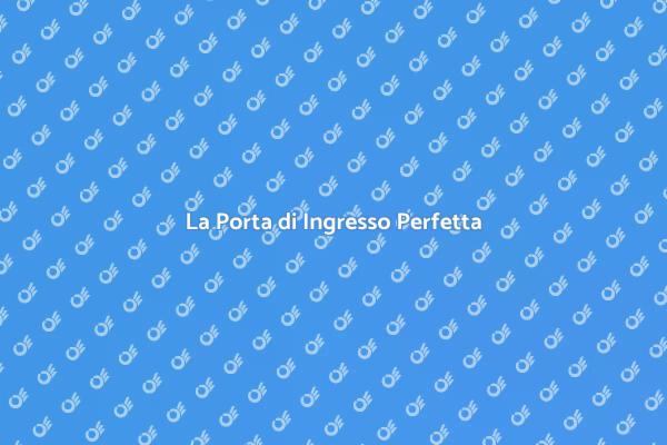 Guida alla Porta di Ingresso Ideale
