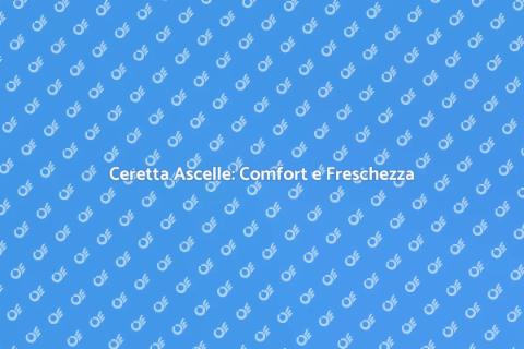 Ceretta Ascelle: Eleganza e Comfort