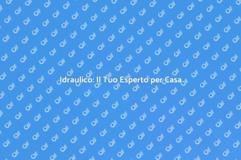 Idraulico: Comfort e Sicurezza Domestica