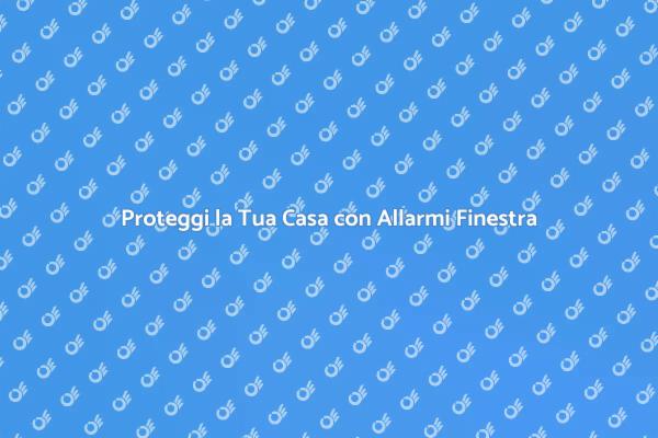 Sicurezza Efficace con Allarmi Finestra