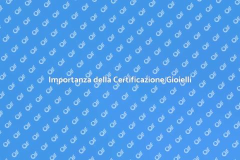Certificazione Gioielli: Scopri l'Autenticità