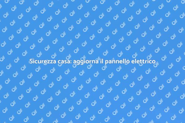 Pannello elettrico: sicurezza e aggiornamenti