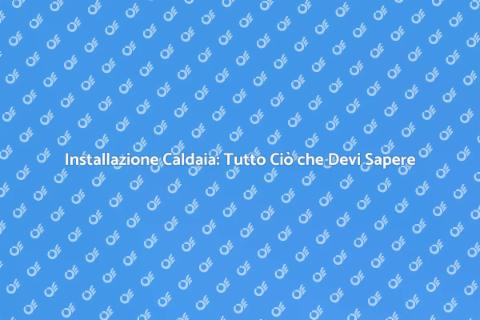 Montare una Caldaia: Guida Completa