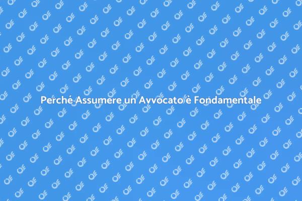 Perché Assumere un Avvocato?