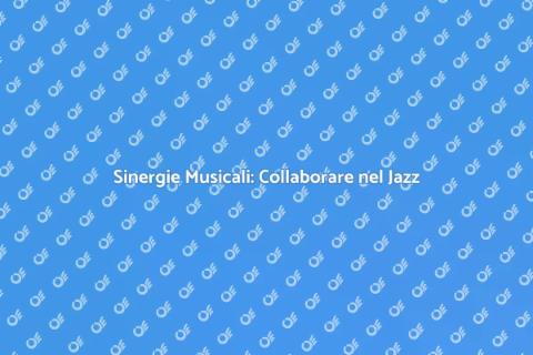 Collaborare con Gruppi Jazz: Sinergia